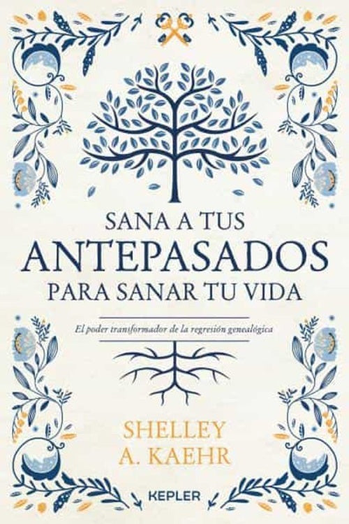 SANA A TUS ANTEPASADOS PARA SANAR TU VIDA | SHELLEY A. KAEHR