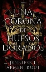 UNA CORONA DE HUESOS DORADOS | JENNIFER L. ARMENTROUT