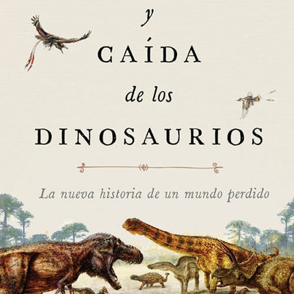 AUGE Y CAIDA DE LOS DINOSAURIOS | STEVE BRUSATTE