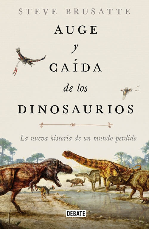 AUGE Y CAIDA DE LOS DINOSAURIOS | STEVE BRUSATTE