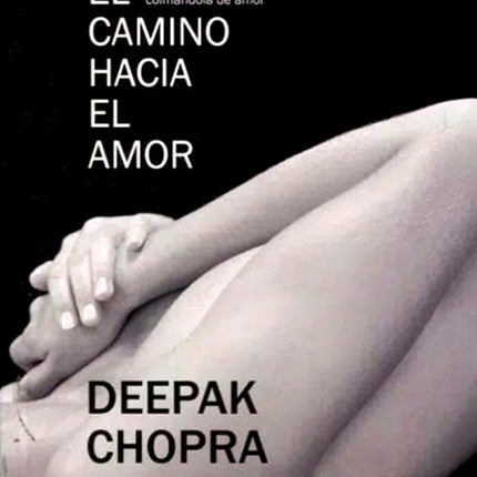 CAMINO HACIA EL AMOR, EL | DEEPAK CHOPRA