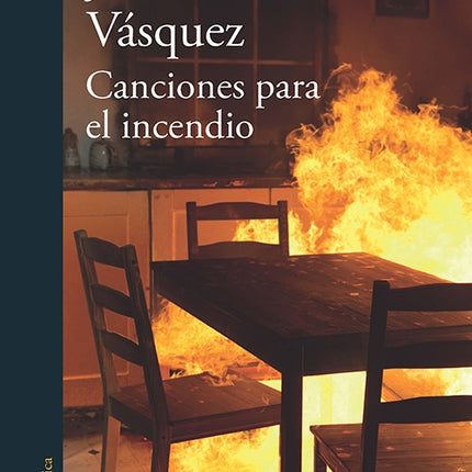 CANCIONES PARA EL INCENDIO | JUAN GABRIEL VASQUEZ