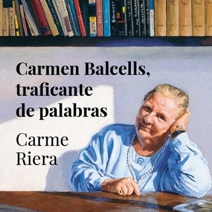 CARMEN BALCELLS, TRAFICANTE DE PALABRAS | CARME RIERA