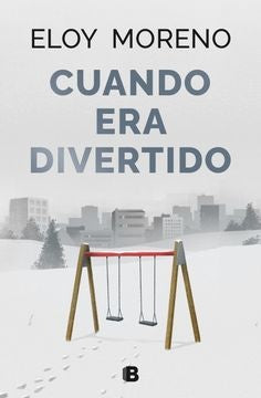 CUANDO ERA DIVERTIDO | ELOY MORENO