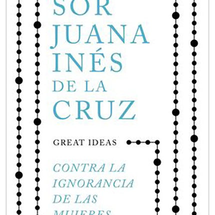 CONTRA LA IGNORANCIA DE LAS MUJERAS | SOR JUANA INES CRUZ