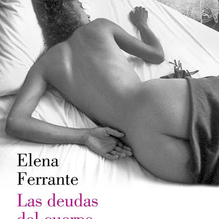 DOS AMIGAS III LAS DEUDAS DEL CUERPO | ELENA FERRANTE