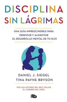 DISCIPLINA SIN LAGRIMAS, LA | DANIEL J SIEGEL