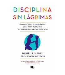 DISCIPLINA SIN LAGRIMAS, LA | DANIEL J SIEGEL