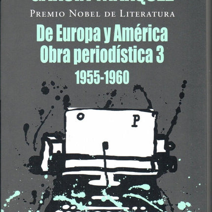 DE EUROPA Y AMERICA OBRA PERIODISTICA 3 (1955-1960) | GABRIEL GARCIA MARQUEZ