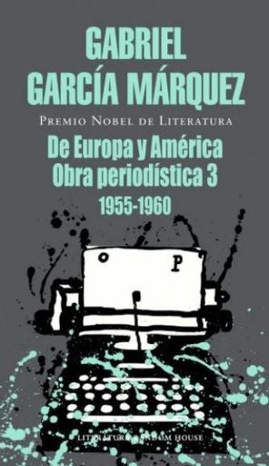DE EUROPA Y AMERICA OBRA PERIODISTICA 3 (1955-1960) | GABRIEL GARCIA MARQUEZ