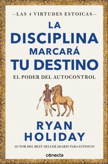 DISCIPLINA MARCARA TU DESTINO, LA | RYAN HOLIDAY