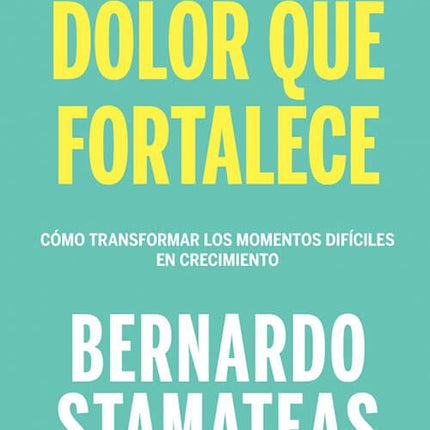 DOLOR QUE FORTALECE | BERNARDO STAMATEAS