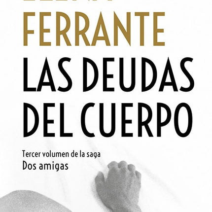 DEUDAS DEL CUERPO, LAS (DOS AMIGAS III) | ELENA FERRANTE
