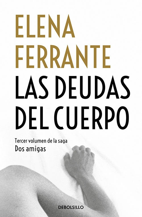DEUDAS DEL CUERPO, LAS (DOS AMIGAS III) | ELENA FERRANTE