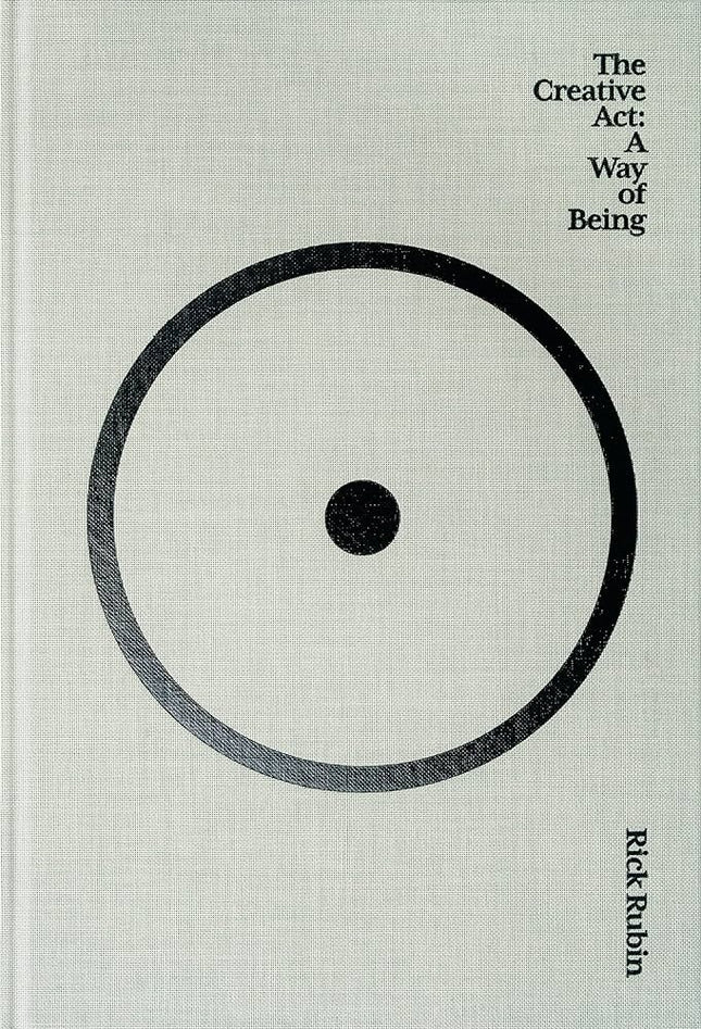 THE CREATIVE ACT: A WAY OF BEING | RICK RUBIN