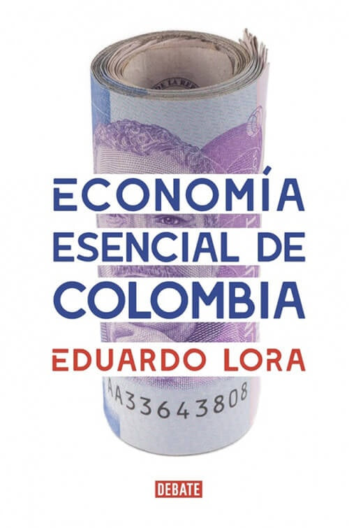 ECONOMIA ESENCIAL DE COLOMBIA | EDUARDO LORA