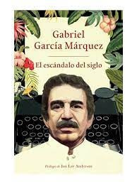 EL ESCANDALO DEL SIGLO | GABRIEL GARCIA MARQUEZ