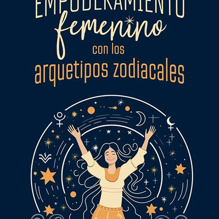 EMPODERAMIENTO FEMENINO CON LOS ARQUETIPOS ZODIACA | SANDRA OVIEDO ROJAS