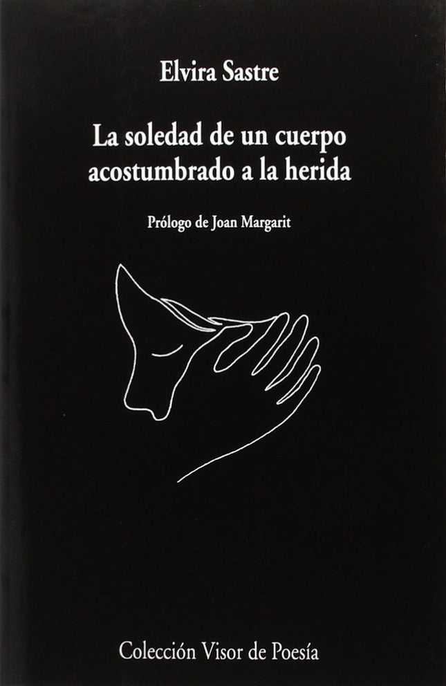 LA SOLEDAD DE UN CUERPO ACOSTUMBRADO A LA HERIDA | ELVIRA SASTRE