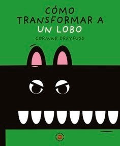COMO TRANSFORMAR A UN LOBO | CORINNE DREYFUSS