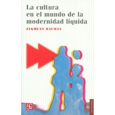 CULTURA EN EL MUNDO DE LA MODERNIDAD LIQUIDA, LA | ZYGMUNT BAUMAN
