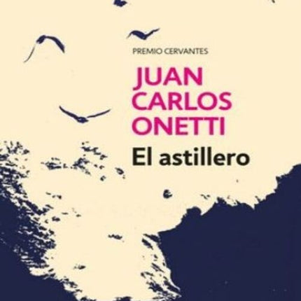 EL ASTILLERO | JUAN CARLOS ONETTI