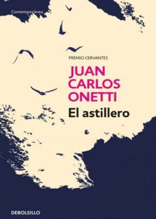 EL ASTILLERO | JUAN CARLOS ONETTI