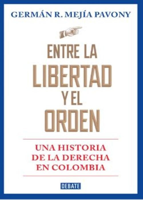 ENTRE LA LIBERTAD Y EL ORDEN | GERMAN MEJIA PAVONY