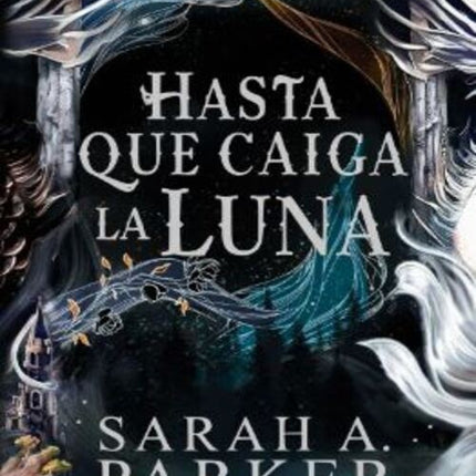 HASTA QUE CAIGA LA LUNA | SARAH A. PARKER