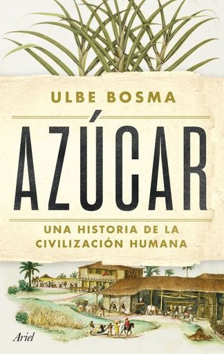 AZUCAR UNA HISTORIA DE LA CIVILIZACION HUMANA | ULBE BOSMA