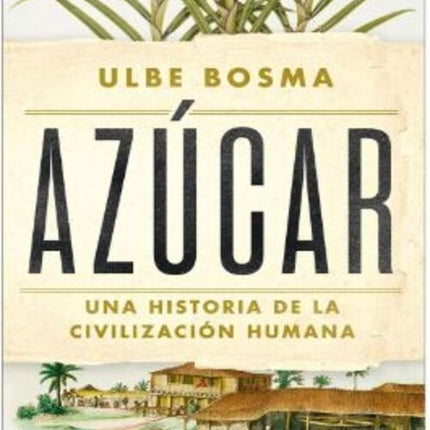 AZUCAR UNA HISTORIA DE LA CIVILIZACION HUMANA | ULBE BOSMA