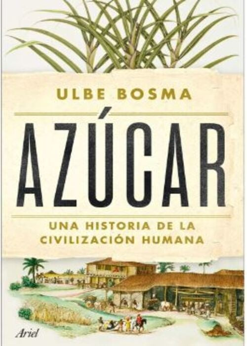 AZUCAR UNA HISTORIA DE LA CIVILIZACION HUMANA | ULBE BOSMA