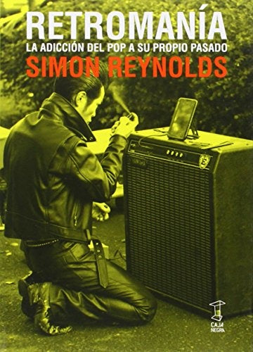 RETROMANIA LA ADICCION DEL POP A SU PROPIO PASADO | SIMON REYNOLDS
