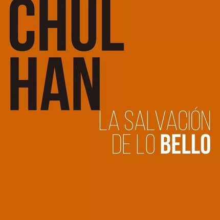 LA SALVACION DE LO BELLO | BYUNG-CHUL HAN