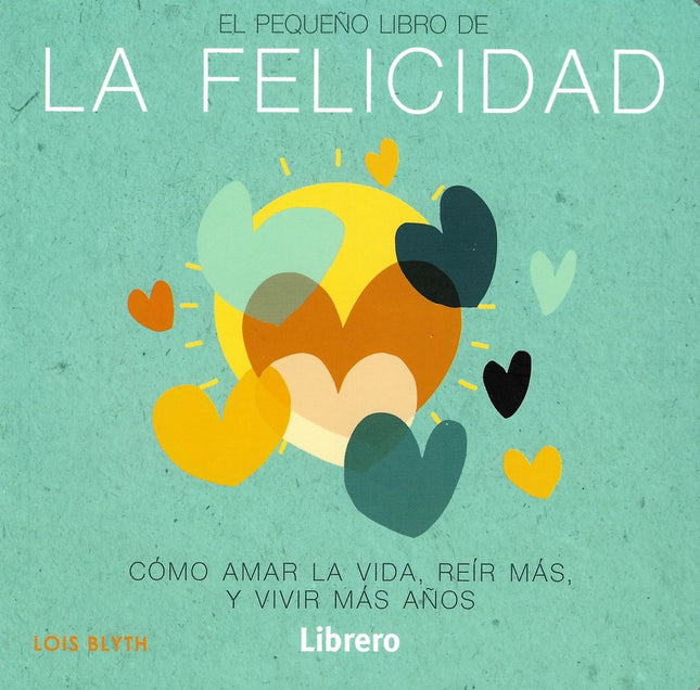 EL PEQUEÑO LIBRO DE LA FELICIDAD | LOIS BLYTH