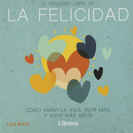 EL PEQUEÑO LIBRO DE LA FELICIDAD | LOIS BLYTH