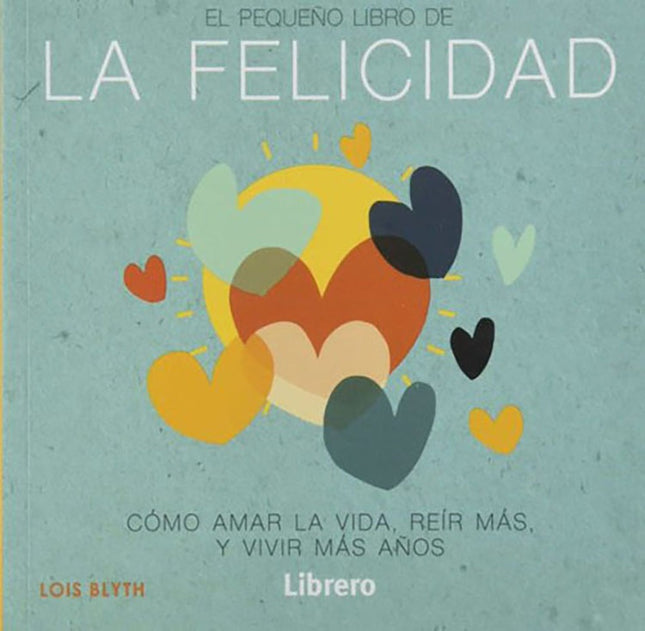 EL PEQUEÑO LIBRO DE LA FELICIDAD | LOIS BLYTH