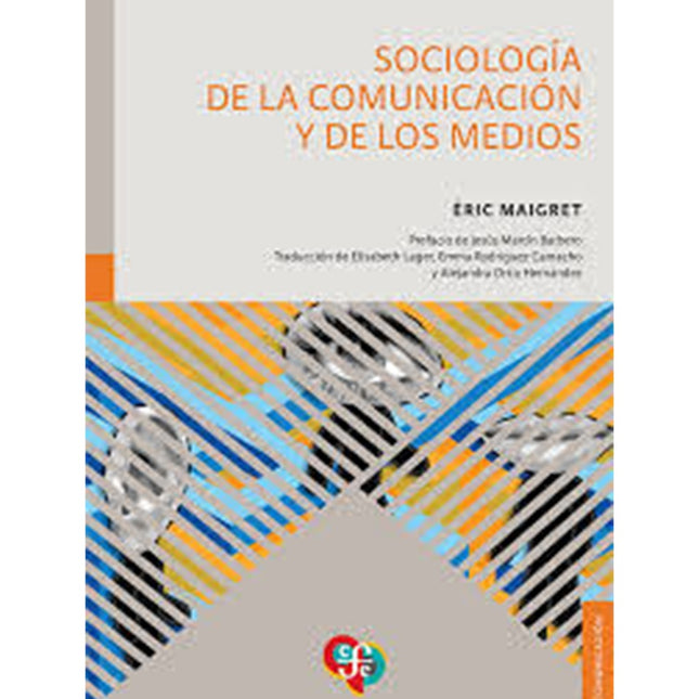 SOCIOLOGIA DE LA COMUNICACION Y DE LOS MEDIOS | ERIC MAIGRET