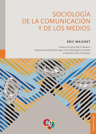 SOCIOLOGIA DE LA COMUNICACION Y DE LOS MEDIOS | ERIC MAIGRET