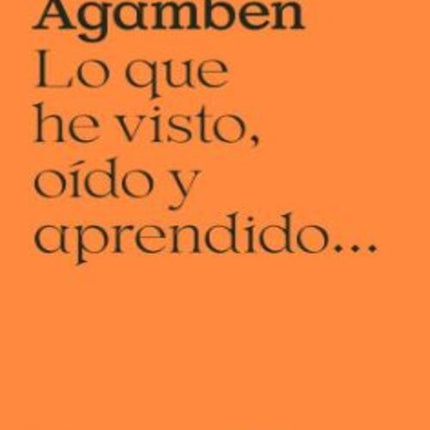 LO QUE HE VISTO, OIDO Y APRENDIDO | GIORGIO AGAMBEN