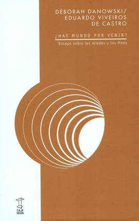 HAY MUNDO POR VENIR? ENSAYO SOBRE LOS MIEDOS Y LOS FINES | DEBORAH DANOWSKI