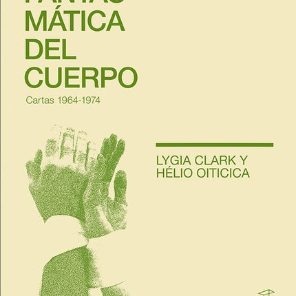 FANTASMATICA DEL CUERPO. CARTAS 1964-1974 | LYGIA CLARK