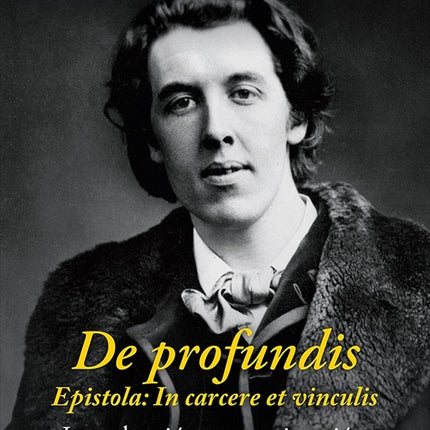 DE PROFUNDIS EPISTOLA: IN CARCERE ET VINCULIS | WILDE OSCAR