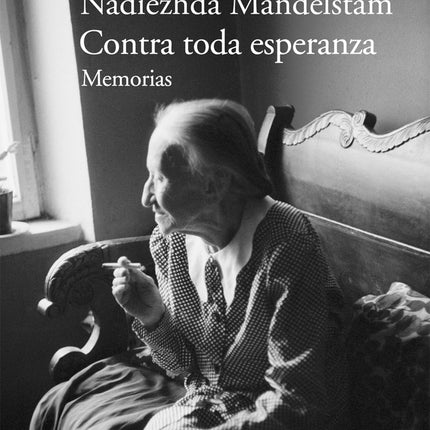 CONTRA TODA ESPERANZA | NADIEZHDA MANDELSTAM