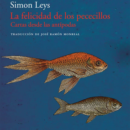 LA FELICIDAD DE LOS PECECILLOS | SIMON LEYS