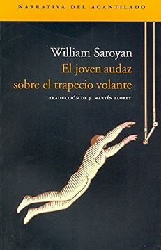 EL JOVEN AUDAZ SOBRE EL TRAPECIO VOLANTE Y OTROS RELATOS | WILLIAM SAROYAN