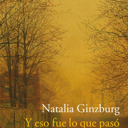 Y ESO FUE LO QUE PASO | NATALIA GINZBURG