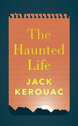 THE HAUNTED LIFE | JACK KEROUAC