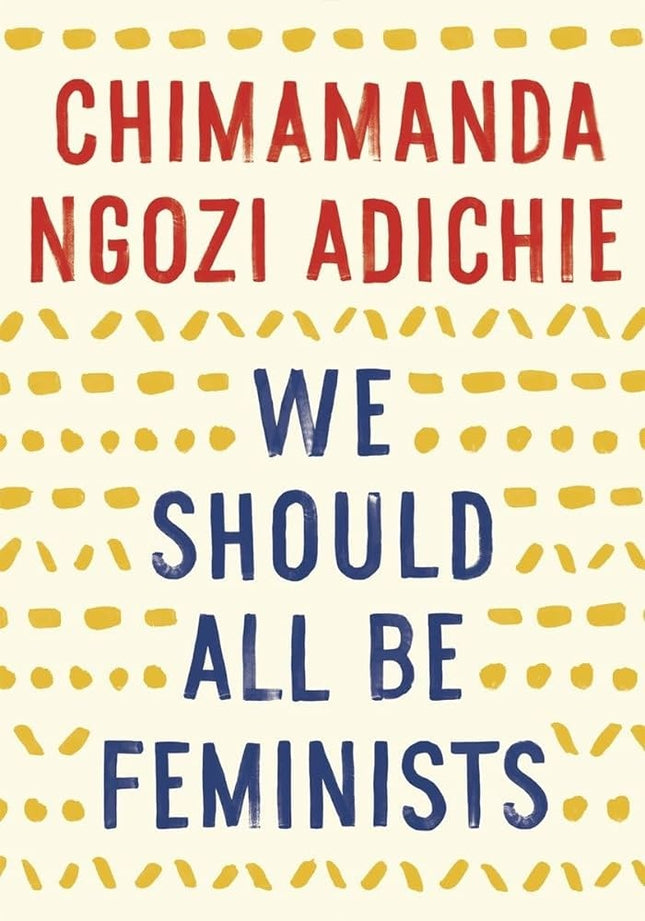 WE SHOULD ALL BE FEMINISTS | CHIMAMANDA NGOZI ADICHIE