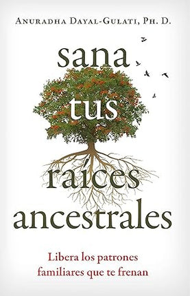 SANA TUS RAICES ANCESTRALES | ANURADHA DAYAL-GULATI